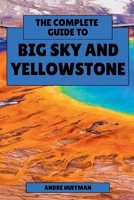 The Complete Guide to Big Sky and Yellowstone: From Lone Peak to Old Faithful B0G6DXD5ZS Book Cover
