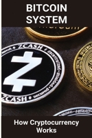 Bitcoin System: How Cryptocurrency Works: How To Get Bitcoin B08Y4LBTJC Book Cover