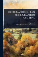 Briefe Napoleon I an Seine Gemahlin Josephine (German Edition) 1023732572 Book Cover