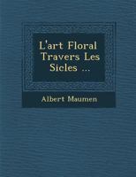 L'Art Floral Travers Les Si Cles ... 1286872456 Book Cover
