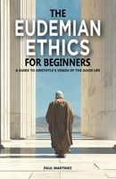The Eudemian Ethics for Beginners: A Guide to Aristotle's Vision of the Good Life B0DPJ6RP2N Book Cover