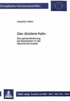 Das «Goldene Kalb»: Die Jahwe-Verehrung Bei Stierbildern in Der Geschichte Israels 3820486577 Book Cover