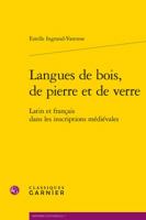 Langues de Bois, de Pierre Et de Verre: Latin Et Francais Dans Les Inscriptions Medievales 2406071278 Book Cover