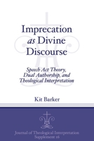 Imprecation as Divine Discourse: Speech Act Theory, Dual Authorship, and Theological Interpretation 1575064448 Book Cover