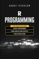 R Programming: This book includes: R Basics for Beginners + R Data Analysis and Statistics + R Data Visualization 1955786380 Book Cover