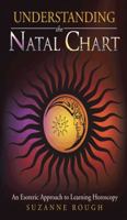 Understanding the Natal Chart: An Esoteric Approach to Learning Horoscopy 1496985850 Book Cover