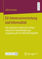 EU-Interessenvertretung und Informalität: Eine qualitativ-empirische Analyse anhand der Nachhaltigkeitsgesetzgebung der EU-Biokraftstoffpolitik 3658389184 Book Cover