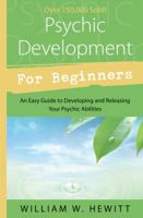 Psychic Development For Beginners: An Easy Guide to Releasing and Developing Your Psychic Abilities (For Beginners) 1567183603 Book Cover