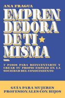 Emprendedora de ti misma: Guía para las mujeres profesionales con hijos. 7 pasos para reinventarte, y crear tu propio empleo en la sociedad del 8460885089 Book Cover