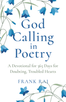 God Calling in Poetry: A Devotional for 365 Days for Doubting, Troubled Hearts 1803413905 Book Cover