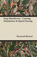 Soup Manufacture - Canning, Dehydration & Quick-Freezing 1447449649 Book Cover