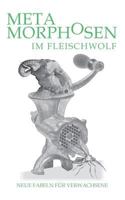 Metamorphosen im Fleischwolf. Neue Fabeln für Verwachsene 3732227138 Book Cover