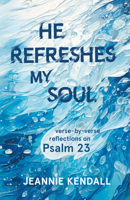 He Refreshes My Soul: Verse-By-Verse Reflections on Psalm 23 1788934717 Book Cover