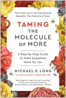 Taming the Molecule of More: A Step-by-Step Guide to Make Dopamine Work for You 1637746091 Book Cover