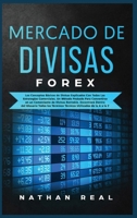 FOREX Mercado de Divisas: Los Conceptos B�sicos de Divisas Explicados Con Todas Las Estrategias Comerciales. Un M�todo Probado Para Convertirse en un Comerciante de Divisas Rentable. Encontrar� Dentro 1801560633 Book Cover