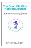 The Good Ole Girls' Network Journal: A 90 Day Journey to Fulfillment 0984048871 Book Cover