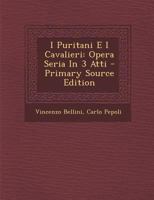 I Puritani E I Cavalieri: Opera Seria In 3 Atti 1294873865 Book Cover