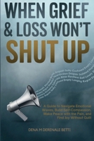 When Grief & Loss Won't Shut Up: A Guide to Navigate Emotional Waves, Build Self-Compassion, Make Peace with the Pain, and Find Joy Without Guilt B0DZCVSKBB Book Cover