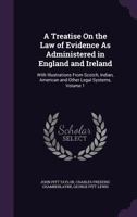 A Treatise On the Law of Evidence As Administered in England and Ireland: With Illustrations from Scotch, Indian, American, and Other Legal Systems, Volume 1 935389347X Book Cover