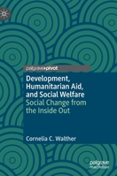 Development, Humanitarian Aid, and Social Welfare: Social Change from the Inside Out 3030426122 Book Cover
