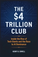 The $4 Trillion Club: Inside the Rise of Tech Giants and the Race to AI Dominance B0FLF27VHG Book Cover