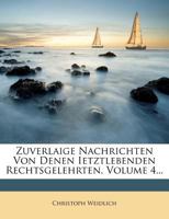 Zuverlaige Nachrichten Von Denen Ietztlebenden Rechtsgelehrten, Volume 4... 1279911980 Book Cover