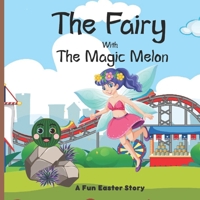 The Fairy With The Magic Melon: A Fun Easter Story B09PK2ZWD8 Book Cover