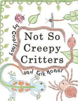 Not So Creepy Critters 1467061891 Book Cover
