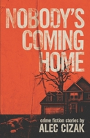 Nobody's Coming Home B0CJXDSNYJ Book Cover