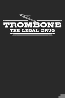 Trombone - The legal drug: Weekly & Monthly Planner 2020 - 52 Week Calendar 6 x 9 Organizer - Gift For Trombone Players And Trombone Lovers 1708403051 Book Cover