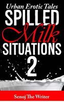 Spilled Milk Situations 2: Urban Erotic Tales 1986012514 Book Cover
