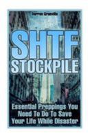 SHTF Stockpile: Essential Preppings You Need To Do To Save Your Life While Disaster 1981997660 Book Cover