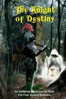 The Knight of Destiny: An Arthurian Quest for the Grail for Four Against Darkness 1976457548 Book Cover