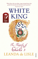 White King: Charles I, Traitor, Murderer, Martyr 1610395603 Book Cover