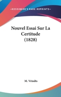 Nouvel Essai Sur La Certitude (1828) 116021445X Book Cover