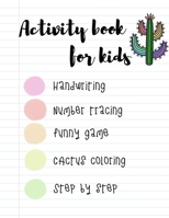 ACTIVITY BOOK for KIDS: The fantastic cactus activity book for kids ages 4-8 |(A-Z ) Handwriting & Number Tracing & The maze game & Coloring page (Book5) 1712520393 Book Cover