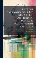 Suite Des Observations Sur Les Causes Et Les Accidens De Plusieurs Accouchemens Laborieux (French Edition) B0FK18HWJ4 Book Cover