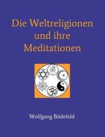 Die Weltreligionen und ihre Meditationen 3746907144 Book Cover