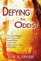 Defying the Odds: One Man's Struggle and Victory Over Mental Illness and His Wife Whose Trust in God Never Failed 8896727308 Book Cover