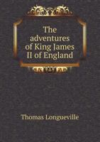 The Adventures of King James Ii. of England 1145949282 Book Cover