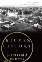 Hidden History of Sonoma County 1467138274 Book Cover