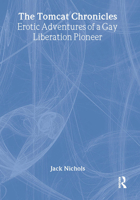 The Tomcat Chronicles: Erotic Adventures of a Gay Liberation Pioneer (Haworth Series in Glbt Community and Youth Studies) (Haworth Series in Glbt Community and Youth Studies) 1560234881 Book Cover