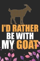 I'd Rather Be With My Goat: Cool Goat Journal Notebook - Goats Lover Gifts for Women- Funny Goat Farmer Gifts Notebook - Goat Owner Gifts. 6 x 9 in 120 pages 1671706935 Book Cover