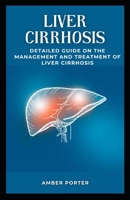 Liver Cirrhosis: Detailed Guide on the Management and Treatment of Liver Cirrhosis B0BCRTGVQ3 Book Cover