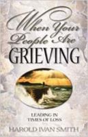 When Your People Are Grieving: Leading in Times of Loss 083411898X Book Cover