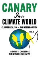 Canary in a Climate World: Climate Realism vs. The Net Zero Myth (Canary In a Covid World / Climate Word) 1069667218 Book Cover