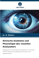 Klinische Anatomie und Physiologie des visuellen Analysators: Pädagogisches und methodisches Handbuch für Lehrkräfte höherer medizinischer Bildungseinrichtungen in der Augenheilkunde 6206099318 Book Cover