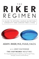 The Riker Regimen: A Guide to Optimal Human Nutrition, Longevity, and Cancer-Free Living B0C933MLFL Book Cover