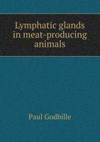 Lymphatic Glands in Meat-Producing Animals 551842809X Book Cover