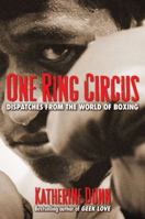 One Ring Circus: Dispatches from the World of Boxing 0980139422 Book Cover